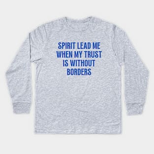 Spirit Lead Me When My Trust Is Without Borders Kids Long Sleeve T-Shirt